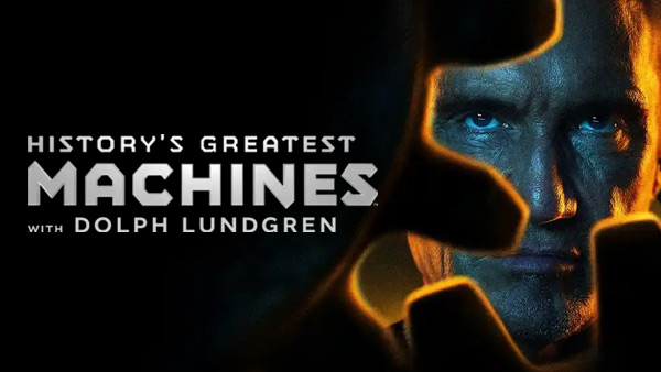 History's Greatest Machines with Dolph Lundgren