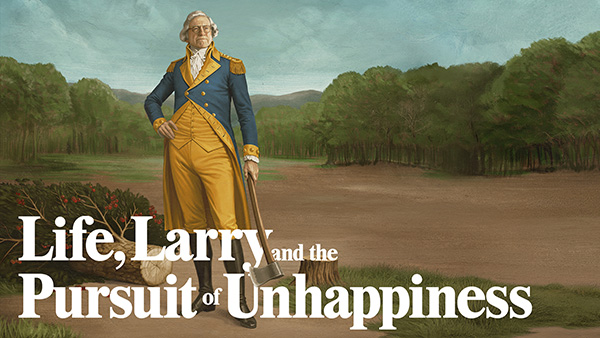 Life, Larry, and the Pursuit of Unhappiness